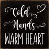 Wood Sign: Cold Hands Warm Heart (Black)
