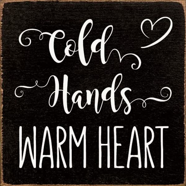 Wood Sign: Cold Hands Warm Heart (Black)