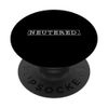 Neutered Vasectomy Recovery Snip Vasectomy Surgery PopSockets Standard PopGrip