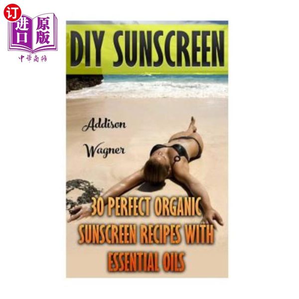 海外直订医药图书DIY Sunscreen: 30 Perfect Organic Sunscreen Recipes With Essential Oil DIY防晒霜：30种完美的有机防晒霜配方，