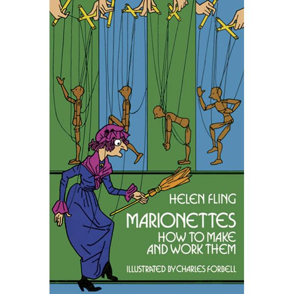 Marionettes: How to Make and Work Them