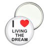 I Love Living The Dream - 77mm Round Compact Mirror