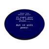 This too shall pass. It might pass like a kidney stone... PopSockets Swappable PopGrip