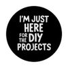 I'm Just Here for the DIY Projects PopSockets Adhesive PopGrip