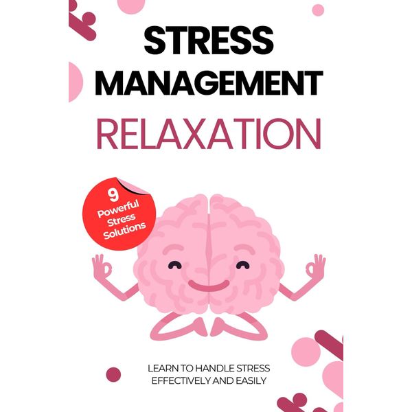 Stress Management: Relaxation : Learn to Handle Stress Effectively and Easily