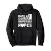 Rock Climbing Date A Climber Good With Harnesses And Ropes Pullover Hoodie