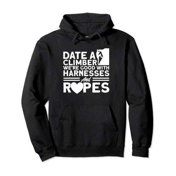 Rock Climbing Date A Climber Good With Harnesses And Ropes Pullover Hoodie