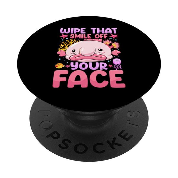 Wipe That Smile Off Your Face, Funny Blobfish Quotes. PopSockets Swappable PopGrip