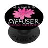 I'm a walking Diffuser you're welcome Essential Oils PopSockets Swappable PopGrip