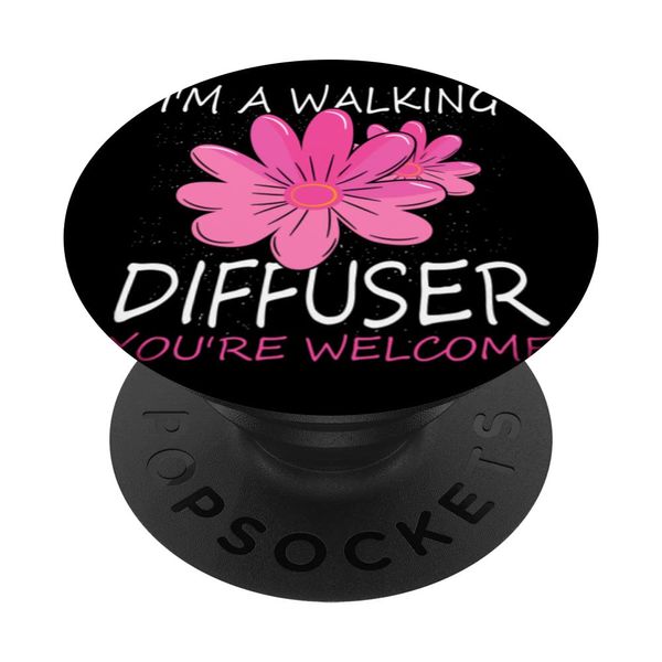 I'm a walking Diffuser you're welcome Essential Oils PopSockets Swappable PopGrip