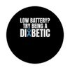 Low Battery? Try Being A Diabetic PopSockets Standard PopGrip