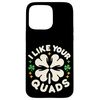 I Like Your Quads Dental Dentist Work |----- Case for iPhone 15 Pro Max