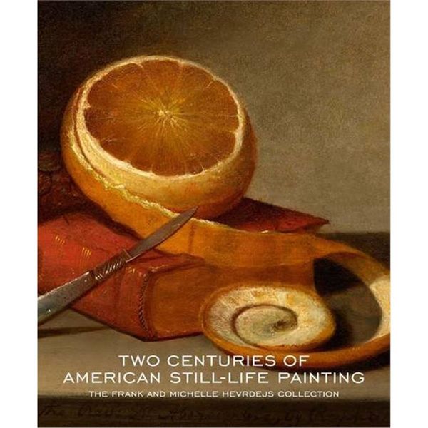 Two Centuries of American Still-Life Painting: The Frank and Michelle Hevrdejs Collection