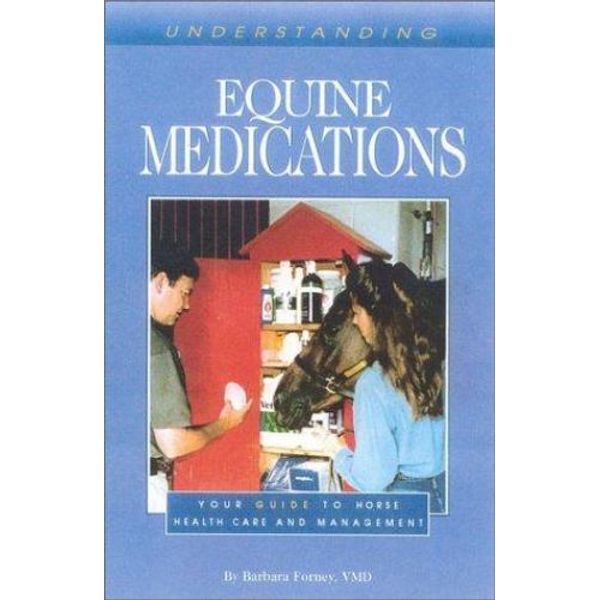 Understanding Equine Medications: Your Guide to Horse Health Care and Management