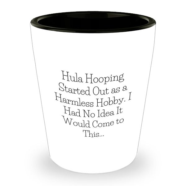 Hula Hooping Holidays, Hula Hooping Gifts, Funny Shot Glass, Hula Hooping Started Out As A Harmless Hobby, Unique Christmas Unique Gifts from Friends