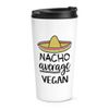 Nacho Average Vegan Travel Mug Cup