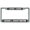 I Know, License and Registration Chrome License Plate Frame