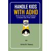 HANDLE KIDS WITH ADHD: Relevant steps and guidelines to handle kids with ADHD