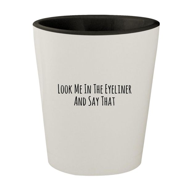 Molandra Products Look Me In The Eyeliner And Say That - White Outer & Black Inner Ceramic 1.5oz Shot Glass