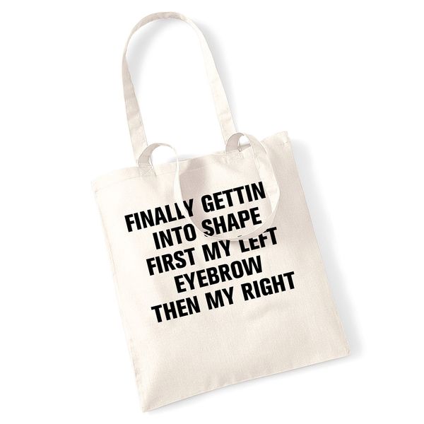 Finally getting into shape first my left eyebrow then my right tote bag