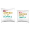Not Aspiring To Be Humble Throw Pillow
