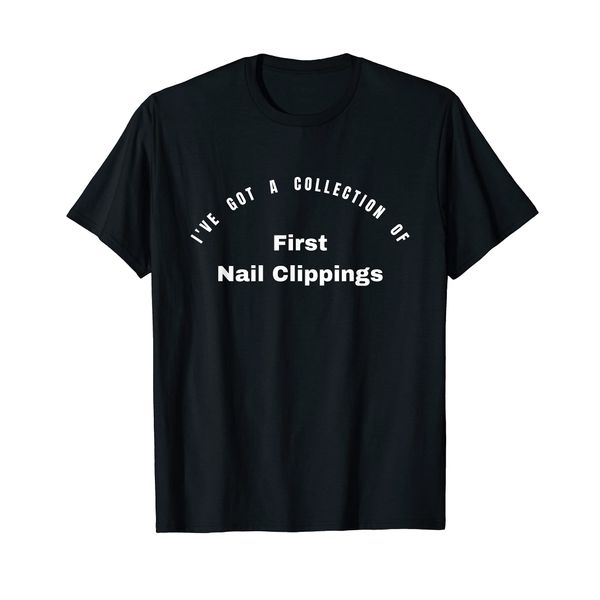 I've got a collection of First Nail Clippings T-Shirt