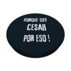 Pero soy Cesar pero eso! Because I'm Cesar that's why. PopSockets Swappable PopGrip