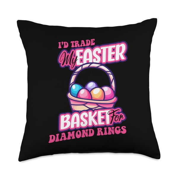 I'd Trade My Easter Basket For Diamond Rings Throw Pillow