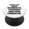 World's Most Wonderful Finishing Machine Operator PopSockets Swappable PopGrip
