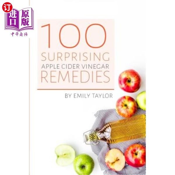 海外直订医药图书100 Surprising Apple Cider Vinegar Remedies: Cleanse Your Body Today W 100种令人惊讶的苹果醋补救方法：用苹果醋