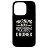 Funny Drone Joke Warning May Spontaneously Talk About Drones Case for iPhone 14 Pro