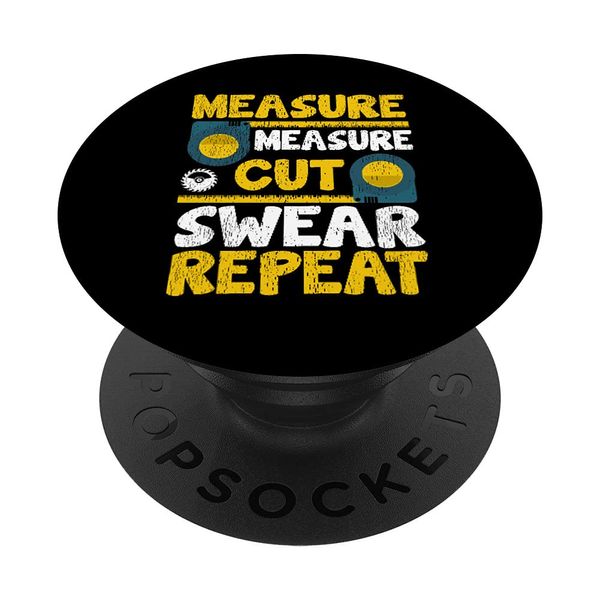 Measure Measure Cut Swear Repeat Woodworking PopSockets Swappable PopGrip