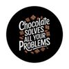 Chocolate Solves All Your Problems, Chocolate Lover PopSockets Adhesive PopGrip