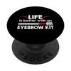 Life Is Better With An Eyebrow Kit PopSockets mit austauschbarem PopGrip