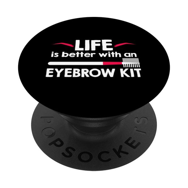 Life Is Better With An Eyebrow Kit PopSockets mit austauschbarem PopGrip