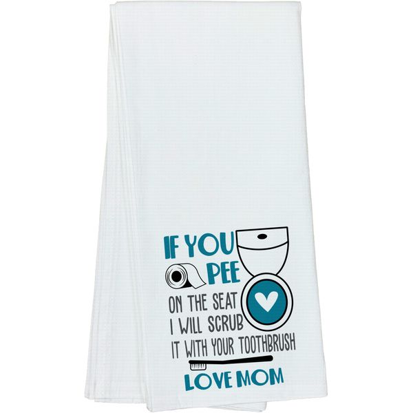 Funny If You Pee On The Seat I Will Scrub It with Your Toothbrush Love Mom Home Gift Idea for Friends, Family, and Coworkers - DishTowel, 16x25