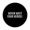Never Meet Heroes Famous Celebrity Expression Catchphrase PopSockets Swappable PopGrip