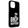 Drip Happens Funny Professional House Painter Case for iPhone 13 Pro Max