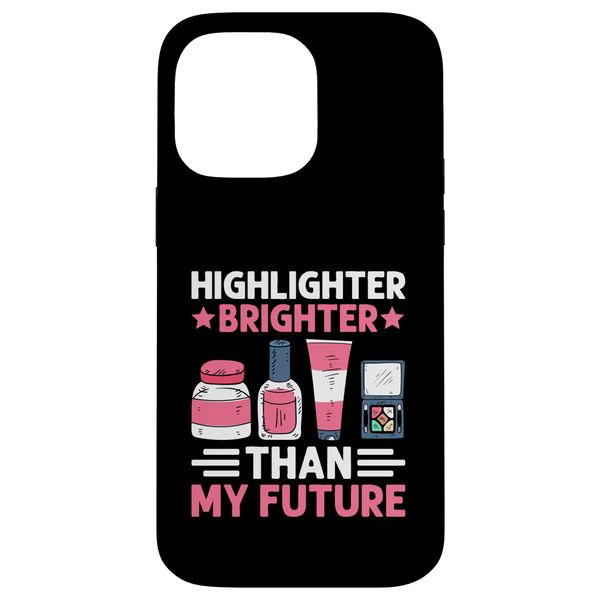 Highlighter Brighter Than My Future Make Up Cosmetics Case for iPhone 14 Pro Max
