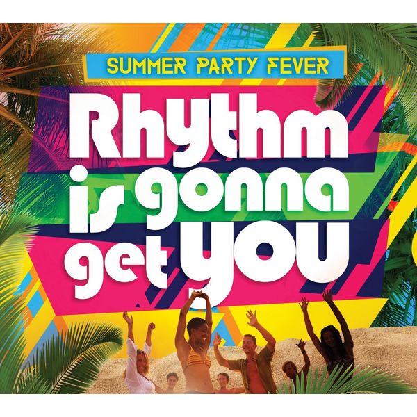 Rhythm Is Gonna Get You: Summer Party Fever