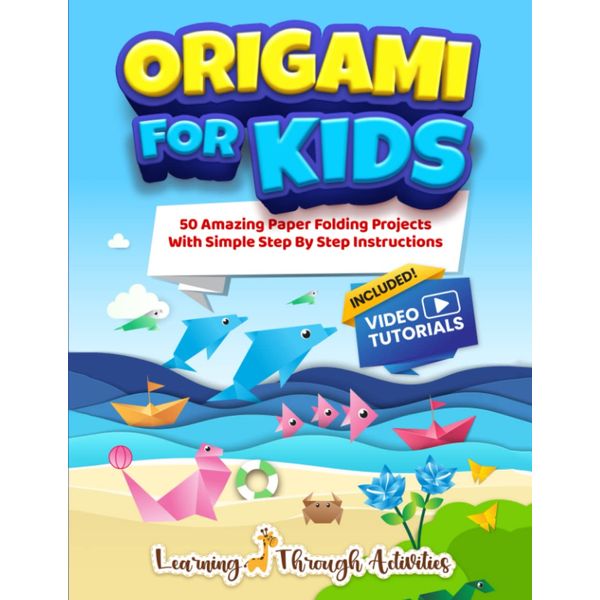 Origami For Kids: 50 Amazing Paper Folding Projects With Simple Step By Step Instructions (Origami Fun)