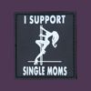 I SUPPORT SINGLE MOM SWAT BLACK WHITE MILSPEC ARMY TACTICAL PVC HOOK HUMOR PATCH
