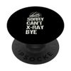 Sorry Can't X Ray Bye X Ray Tech Radiology PopSockets Standard PopGrip