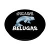 Just A Man Who Loves Belugas PopSockets Swappable PopGrip