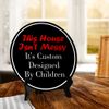 This House Isn't Messy It's Custom Designed By Children (5 x 5“) Circle