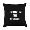 I Poop In The Woods Throw Pillow