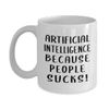Funny Prompt Engineer Gifts - Coffee Mug Tea Cup - 11oz Novelty - AI Algorithm Machine Learning Ai Robotics Computer Technology Lover Nerd Programmer - Artificial Intelligence Because People Sucks