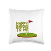 Happy Birdie To Me. Throw Pillow