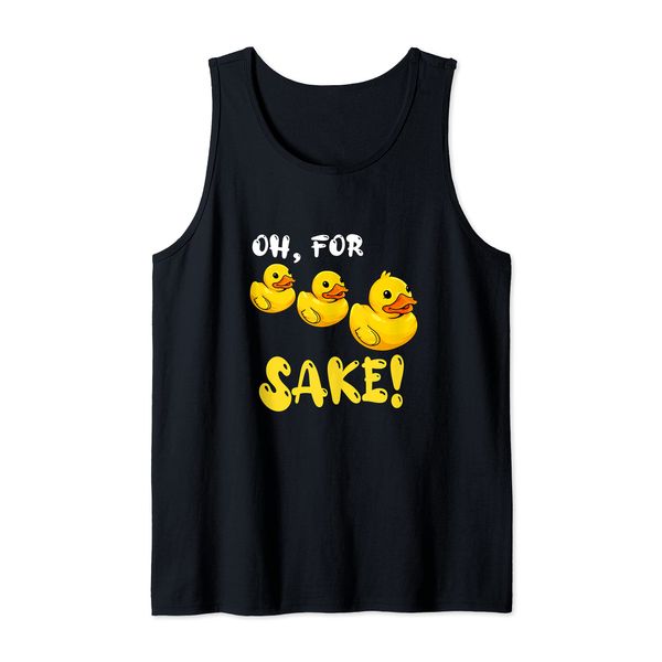 Oh For Rubber Duckie Sake Funny Duck Tank Top