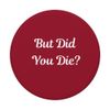 But Did You Die Funny Sarcastic Catchphrase PopSockets Swappable PopGrip